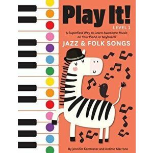 Play It! Jazz and Folk Songs. A Superfast Way to Learn Awesome Songs on Your Piano or Keyboard, Paperback - Antimo Marrone imagine