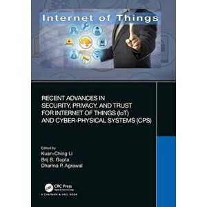 Recent Advances in Security, Privacy, and Trust for Internet of Things (IoT) and Cyber-Physical Systems (CPS), Paperback - *** imagine