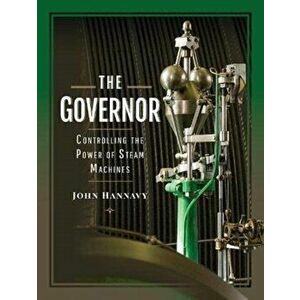 The Governor: Controlling the Power of Steam Machines, Hardback - Hannavy, John imagine