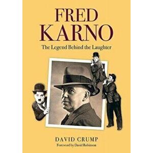 Fred Karno. The Legend Behind the Laughter, Paperback - David Crump imagine