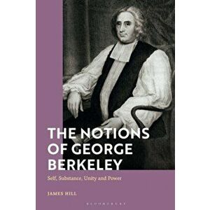 The Notions of George Berkeley. Self, Substance, Unity and Power, Hardback - *** imagine