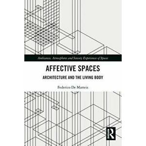 Affective Spaces. Architecture and the Living Body, Paperback - Federico De Matteis imagine