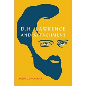 D.H. Lawrence and Attachment, Paperback - Ronald Granofsky imagine