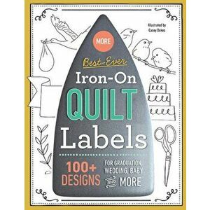 More Best-Ever Iron-On Quilt Labels. 100+ Designs for Graduation, Wedding, Baby and More - Casey Dukes imagine