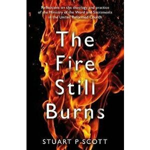 The Fire Still Burns, Paperback - Stuart P Scott imagine