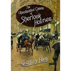 The Uncollected Cases of Sherlock Holmes, Hardback - Geoff Finch imagine