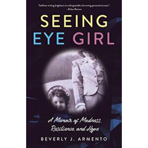 Seeing Eye Girl. A Memoir of Madness, Resilience, and Hope, Paperback - Beverly J. Armento imagine