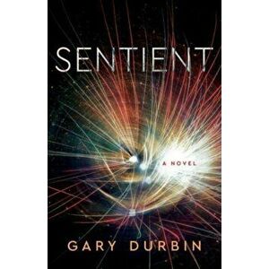 Sentient. A Novel, Paperback - Gary Durbin imagine