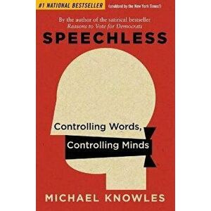 Speechless. Controlling Words, Controlling Minds, Paperback - Michael Knowles imagine