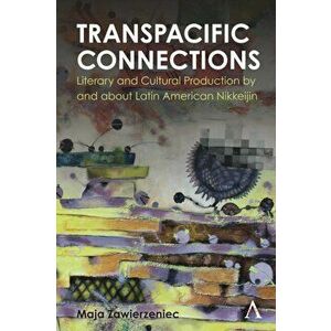 Transpacific Connections: Literary and Cultural Production by and about Latin American Nikkeijin, Hardback - *** imagine