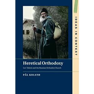 Heretical Orthodoxy. Lev Tolstoi and the Russian Orthodox Church, Hardback - Pal (University of Oslo) Kolsto imagine
