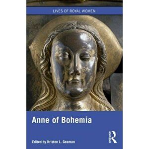 Anne of Bohemia, Paperback - Kristen L. Geaman imagine