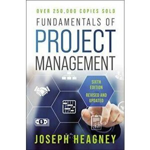 Fundamentals of Project Management, Sixth Edition. Sixth Edition, Paperback - Joseph Heagney imagine