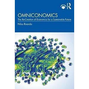 Omniconomics. The Re-Creation of Economics for a Sustainable Future, Paperback - Niko Roorda imagine