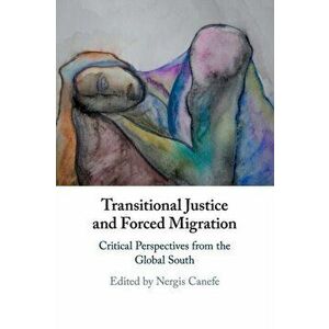 Transitional Justice and Forced Migration. Critical Perspectives from the Global South, Paperback - *** imagine