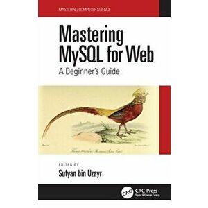 Mastering MySQL for the Web. A Beginner's Guide, Paperback - Sufyan bin Uzayr imagine