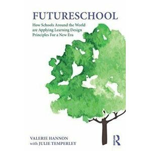 FutureSchool. How Schools Around the World are Applying Learning Design Principles For a New Era, Paperback - Julie (United Kingdom) Temperley imagine