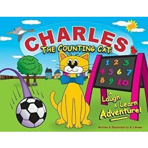 Charles The Counting Cat: . A Laugh & Learn Adventure!, Paperback - R.J. Brown imagine