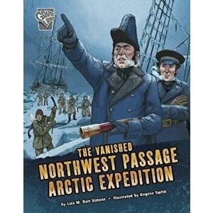 The Vanished Northwest Passage Arctic Expedition, Hardback - Lisa M. Bolt Simons imagine