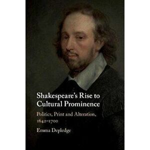Shakespeare's Rise to Cultural Prominence. Politics, Print and Alteration, 1642-1700, Paperback - *** imagine