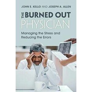 The Burned Out Physician. Managing the Stress and Reducing the Errors, Paperback - Joseph A. (University of Utah) Allen imagine