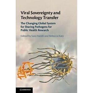 Viral Sovereignty and Technology Transfer. The Changing Global System for Sharing Pathogens for Public Health Research, Paperback - *** imagine
