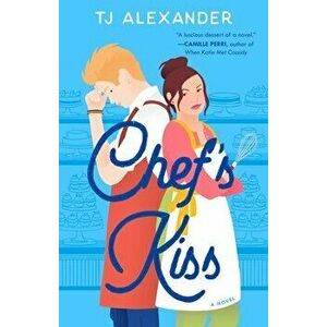 Chef's Kiss. A Novel, Paperback - TJ Alexander imagine