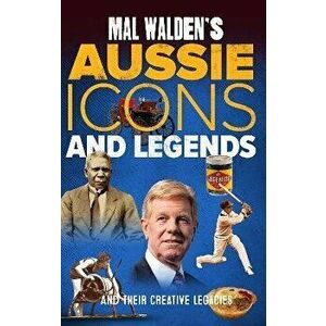 Mal Walden's Aussie Icons and Legends. and their creative legacies, Paperback - Mal Walden imagine