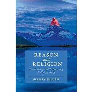 Reason and Religion. Evaluating and Explaining Belief in Gods, Paperback - *** imagine