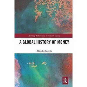 A Global History of Money, Paperback - Akinobu Kuroda imagine