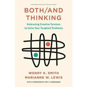 Both/And Thinking. Embracing Creative Tensions to Solve Your Toughest Problems, Hardback - Marianne Lewis imagine