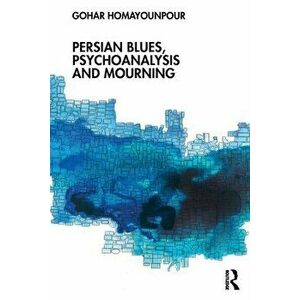 Persian Blues, Psychoanalysis and Mourning, Paperback - *** imagine
