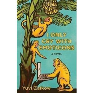 I Only Cry with Emoticons, Hardback - Yuvi Zalkow imagine