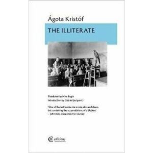 The Illiterate, Paperback - Agota Kristof imagine