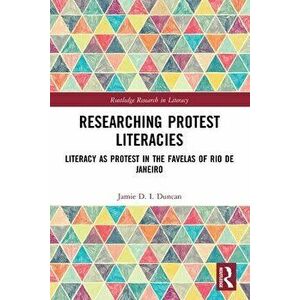 Researching Protest Literacies. Literacy as Protest in the Favelas of Rio de Janeiro, Paperback - *** imagine