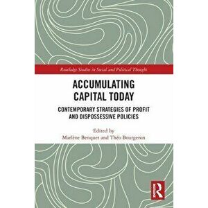 Accumulating Capital Today. Contemporary Strategies of Profit and Dispossessive Policies, Paperback - *** imagine