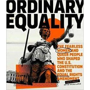 Ordinary Equality. The Fearless Women and Queer People Who Shaped the U.S. Constitution and the Equal Rights Amendment, Hardback - Nicole LaRue imagine
