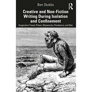 Creative and Non-fiction Writing during Isolation and Confinement. Imaginative Travel, Prison, Shipwrecks, Pandemics, and War, Paperback - *** imagine