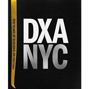 DXA NYC. Ten Years of Building on History, Hardback - Wayne (DXA Studio) Norbeck imagine