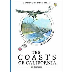 The Coasts of California. A California Field Atlas, Paperback - Obi Kaufmann imagine