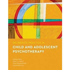 Deliberate Practice in Child and Adolescent Psychotherapy, Paperback - Alexandre Vaz imagine