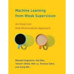 Machine Learning from Weak Supervision. An Empirical Risk Minimization Approach, Hardback - Han Bao imagine