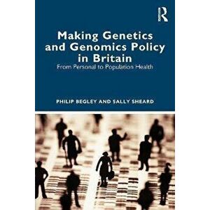 Making Genetics and Genomics Policy in Britain. From Personal to Population Health, Paperback - Sally Sheard imagine