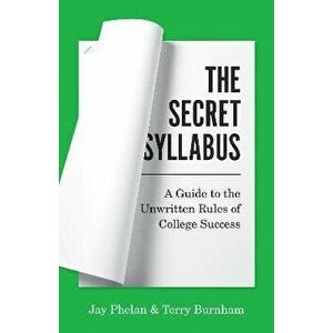 The Secret Syllabus. A Guide to the Unwritten Rules of College Success, Paperback - Terry Burnham imagine
