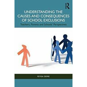 Understanding the Causes and Consequences of School Exclusions. Teachers, Parents and Schools' Perspectives, Paperback - Feyisa (Durham University, UK imagine