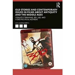 Old Stories and Contemporary Issues in Films about Antiquity and the Middle Ages. Idealistic Thinking, Sex, Lies, and Video Political Agendas, Paperba imagine