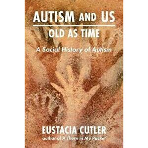 Autism and Us: Old as Time. A Social History of Autism, Paperback - Eustacia Cutler imagine