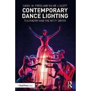 Contemporary Dance Lighting. The Poetry and the Nitty-Gritty, Paperback - Vickie J. Scott imagine