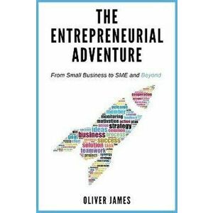 The Entrepreneurial Adventure. From Small Business to SME and Beyond, Paperback - Oliver James imagine