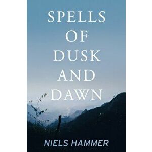 Spells of Dusk and Dawn, Hardback - Niels Hammer imagine